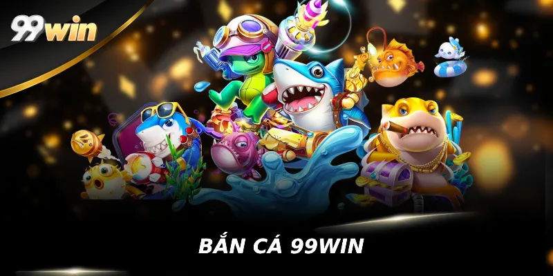 Giới thiệu sơ lược về bắn cá 99win