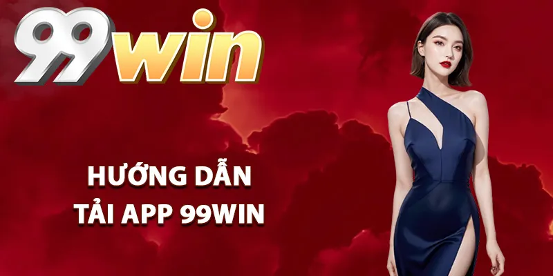 Hướng dẫn tải app 99win đơn giản