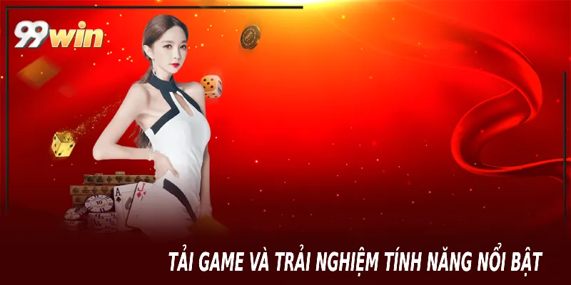Tải game và trải nghiệm tính năng nổi bật