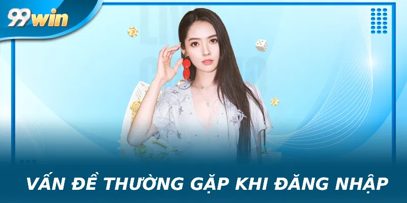 Vấn đề thường gặp khi đăng nhập